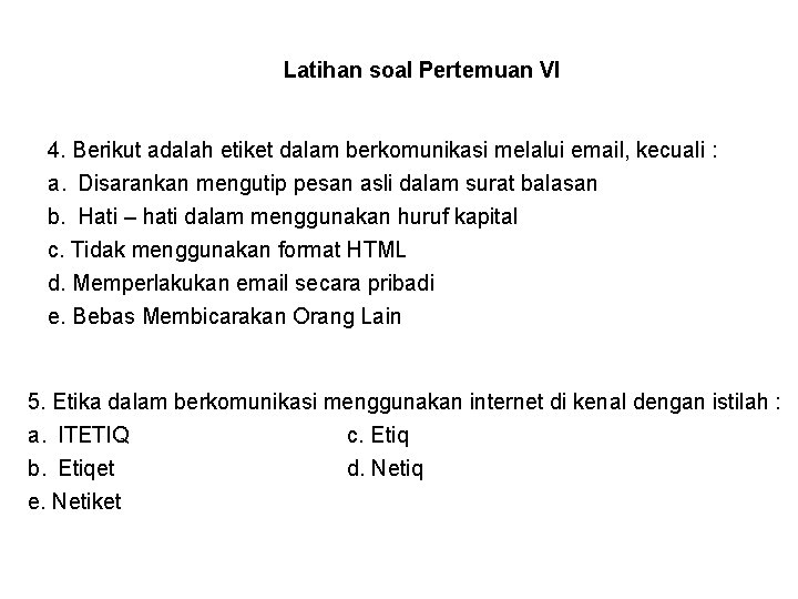 Latihan soal Pertemuan VI 4. Berikut adalah etiket dalam berkomunikasi melalui email, kecuali :