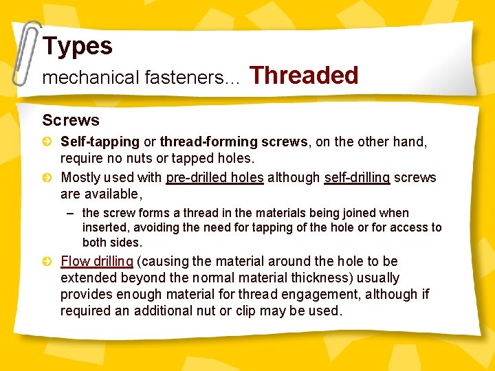 Types mechanical fasteners… Threaded Screws Self-tapping or thread-forming screws, on the other hand, require