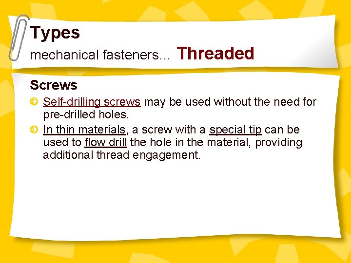 Types mechanical fasteners… Threaded Screws Self-drilling screws may be used without the need for