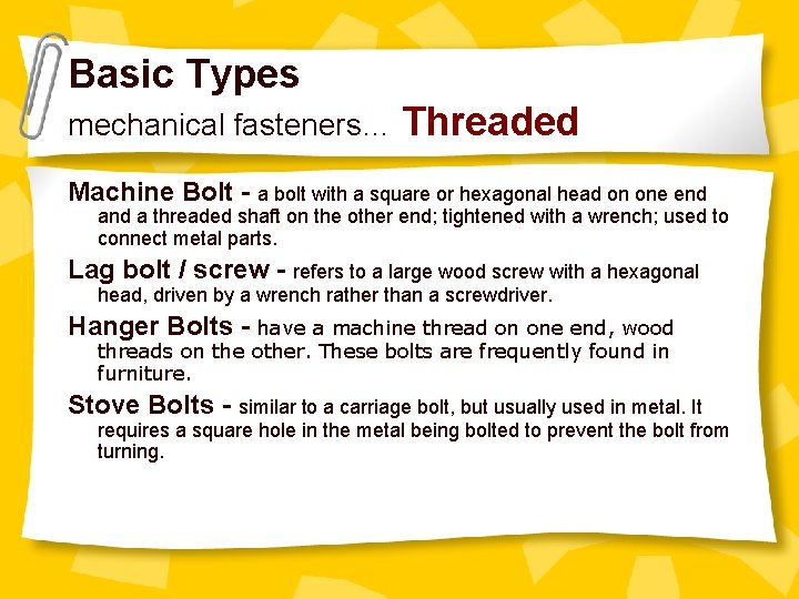 Basic Types mechanical fasteners… Threaded Machine Bolt - a bolt with a square or