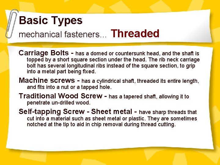 Basic Types mechanical fasteners… Threaded Carriage Bolts - has a domed or countersunk head,