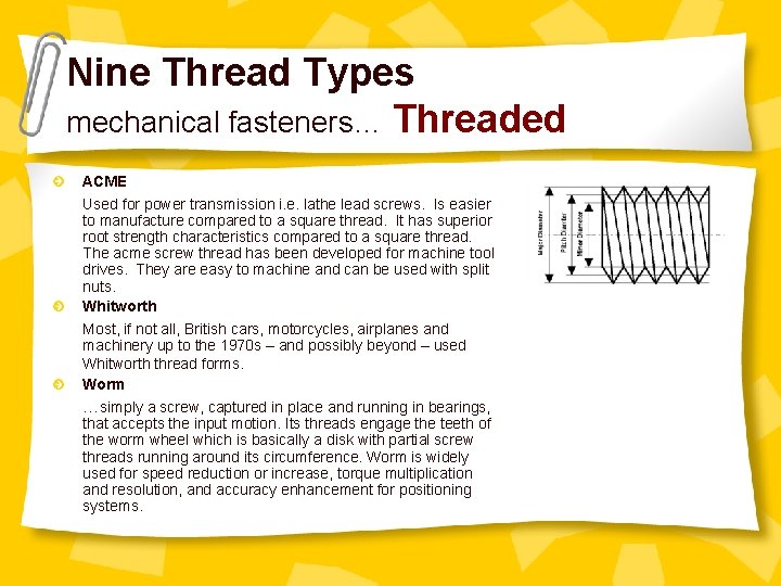 Nine Thread Types mechanical fasteners… Threaded ACME Used for power transmission i. e. lathe