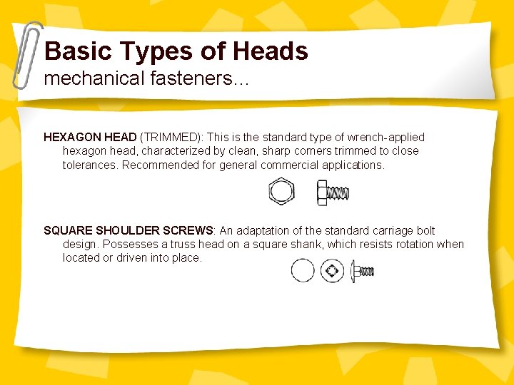 Basic Types of Heads mechanical fasteners… HEXAGON HEAD (TRIMMED): This is the standard type