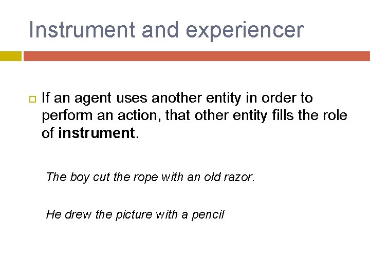 Instrument and experiencer If an agent uses another entity in order to perform an