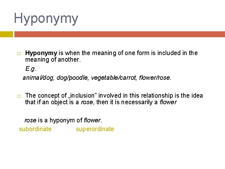 Hyponymy is when the meaning of one form is included in the meaning of
