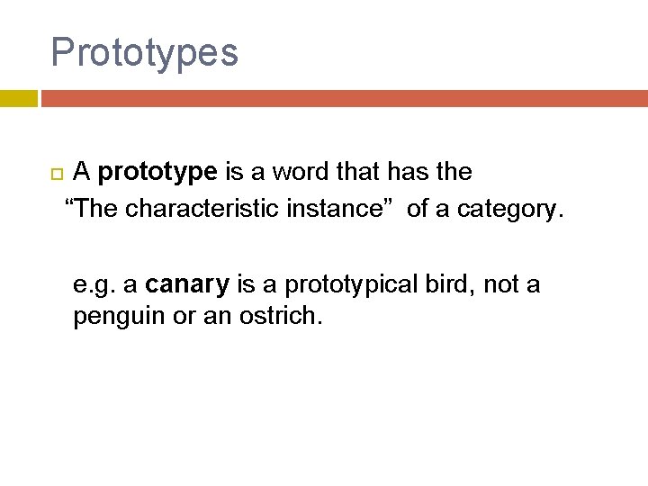 Prototypes A prototype is a word that has the “The characteristic instance” of a