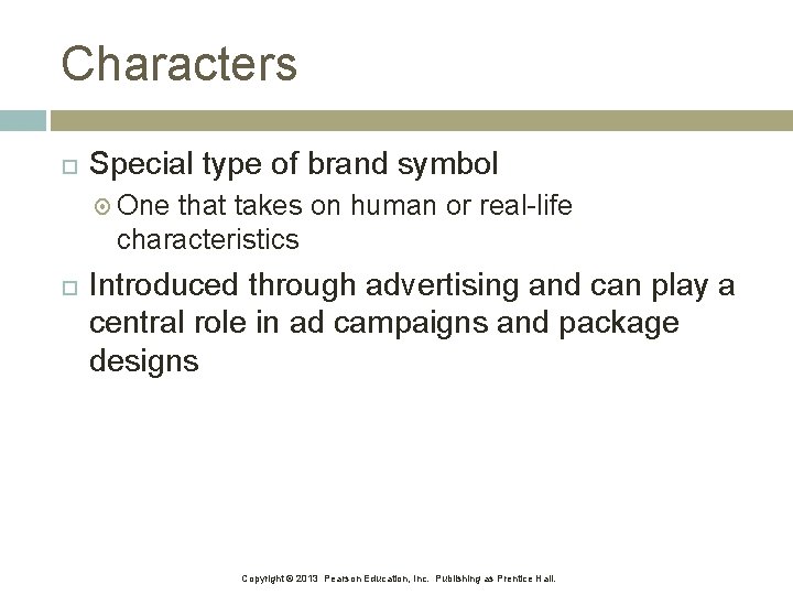 Characters Special type of brand symbol One that takes on human or real-life characteristics Characters Special type of brand symbol One that takes on human or real-life characteristics