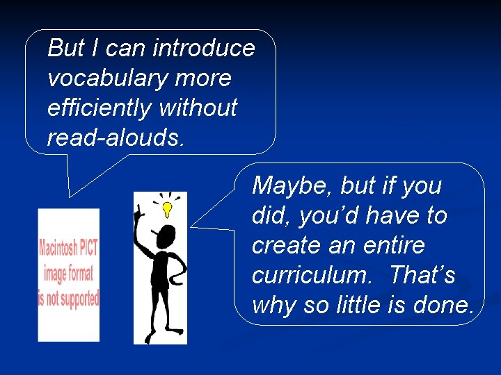 But I can introduce vocabulary more efficiently without read-alouds. Maybe, but if you did,
