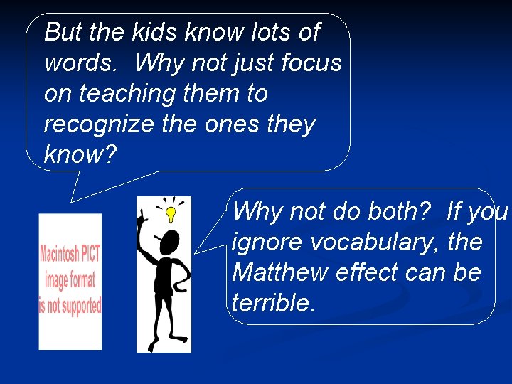 But the kids know lots of words. Why not just focus on teaching them