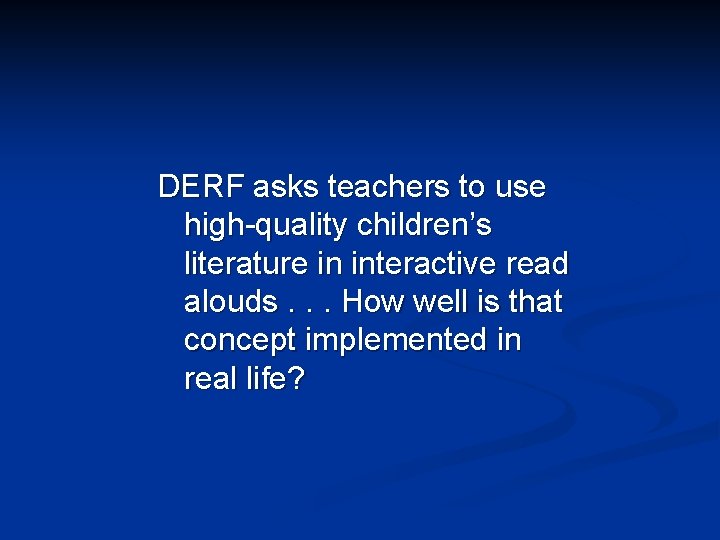 DERF asks teachers to use high-quality children’s literature in interactive read alouds. . .