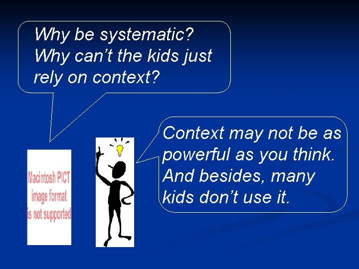 Why be systematic? Why can’t the kids just rely on context? Context may not