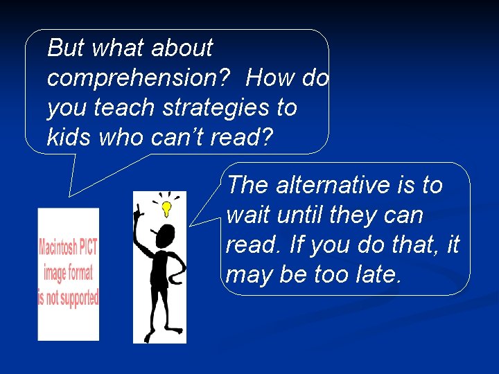 But what about comprehension? How do you teach strategies to kids who can’t read?