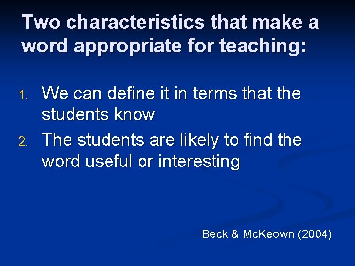 Two characteristics that make a word appropriate for teaching: 1. 2. We can define