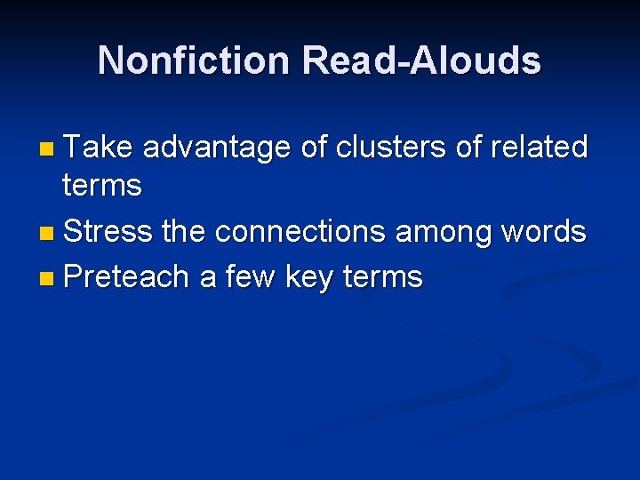 Nonfiction Read-Alouds n Take advantage of clusters of related terms n Stress the connections