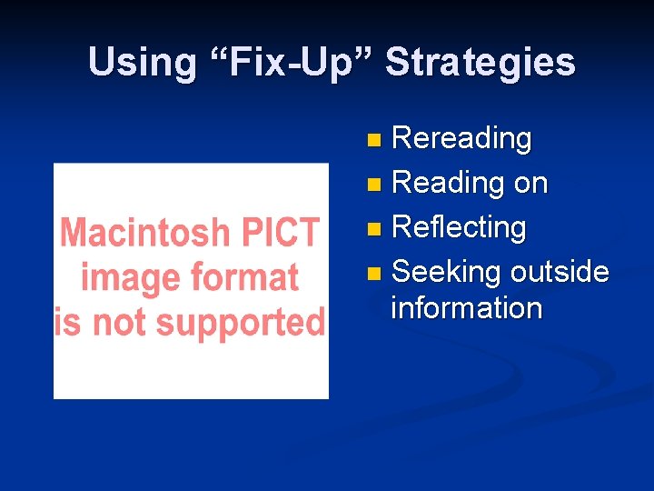 Using “Fix-Up” Strategies Rereading n Reading on n Reflecting n Seeking outside information n