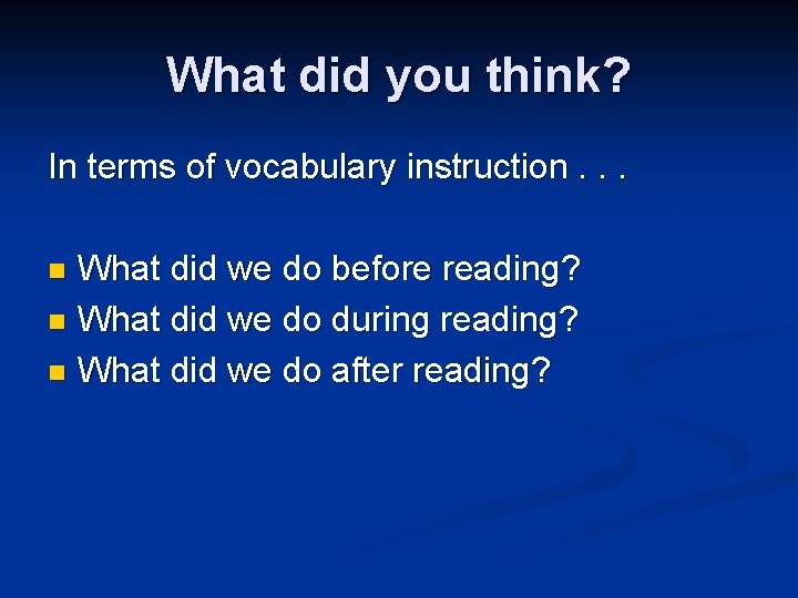 What did you think? In terms of vocabulary instruction. . . What did we