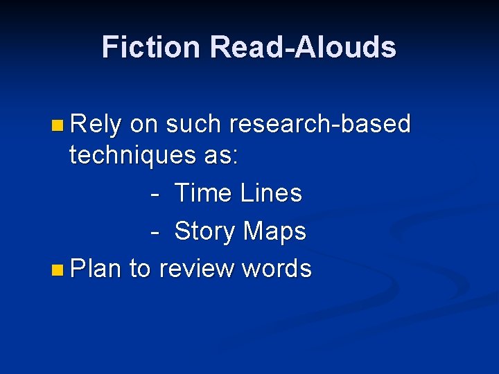 Fiction Read-Alouds n Rely on such research-based techniques as: - Time Lines - Story