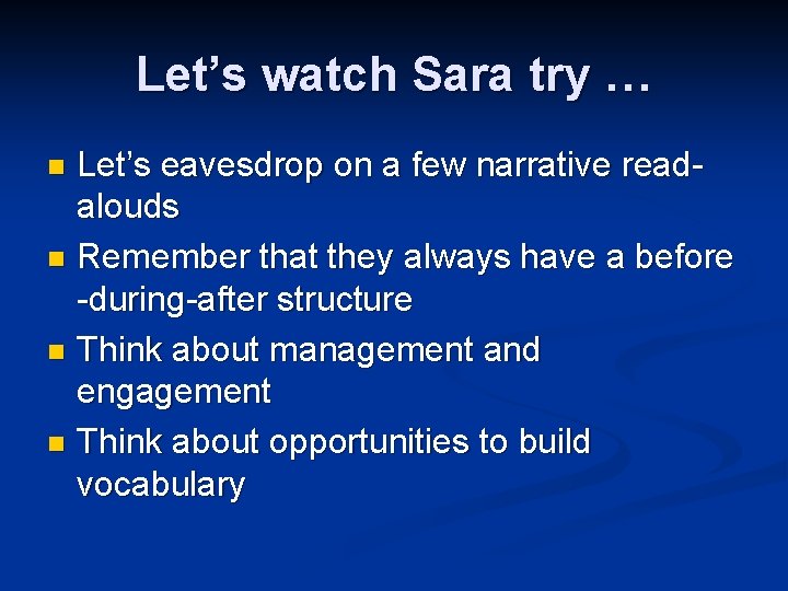 Let’s watch Sara try … Let’s eavesdrop on a few narrative readalouds n Remember