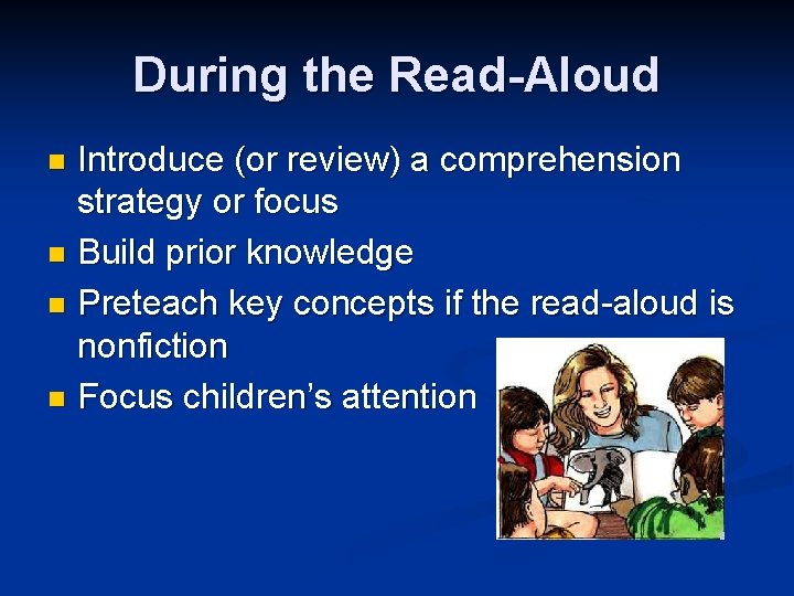 During the Read-Aloud Introduce (or review) a comprehension strategy or focus n Build prior