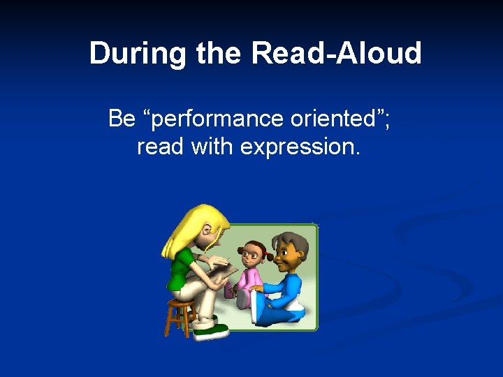 During the Read-Aloud Be “performance oriented”; read with expression. 