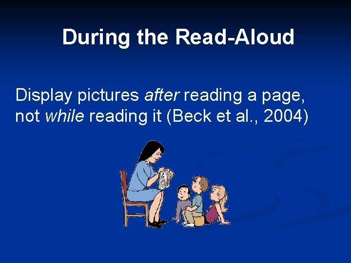 During the Read-Aloud Display pictures after reading a page, not while reading it (Beck