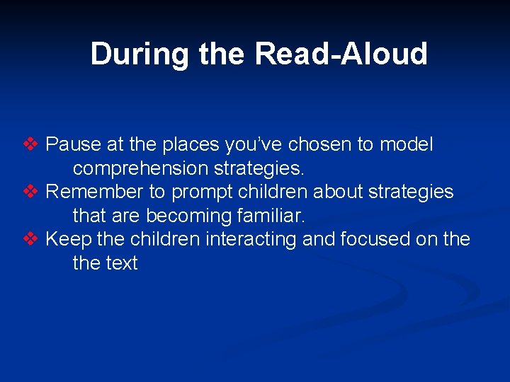 During the Read-Aloud v Pause at the places you’ve chosen to model comprehension strategies.