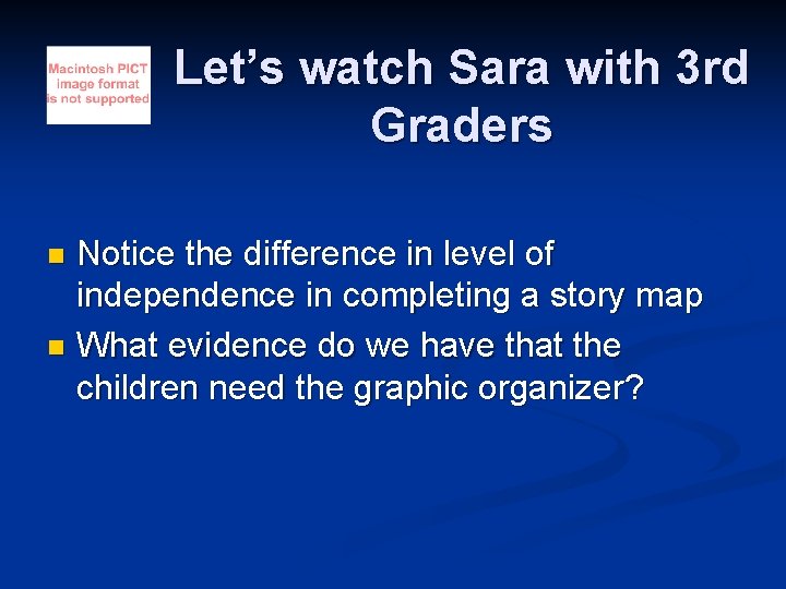 Let’s watch Sara with 3 rd Graders Notice the difference in level of independence