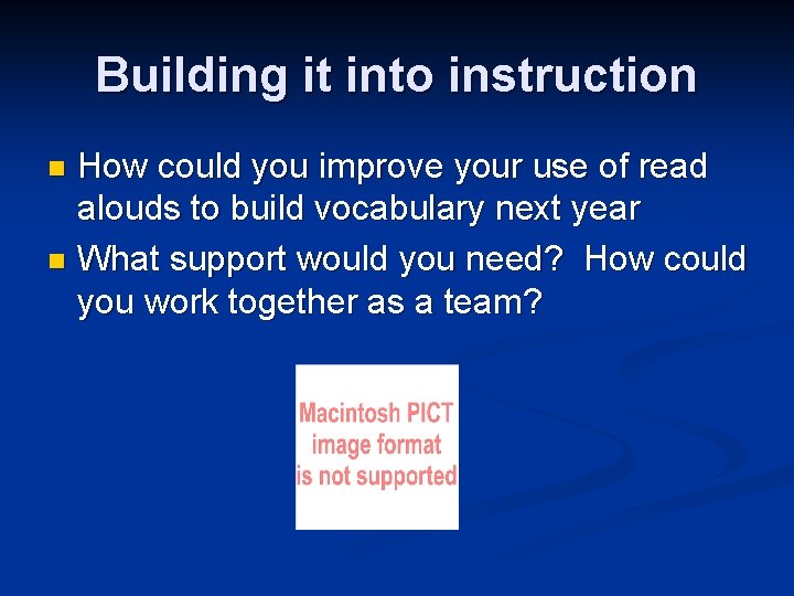 Building it into instruction How could you improve your use of read alouds to