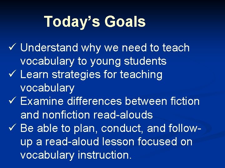 Today’s Goals ü Understand why we need to teach vocabulary to young students ü