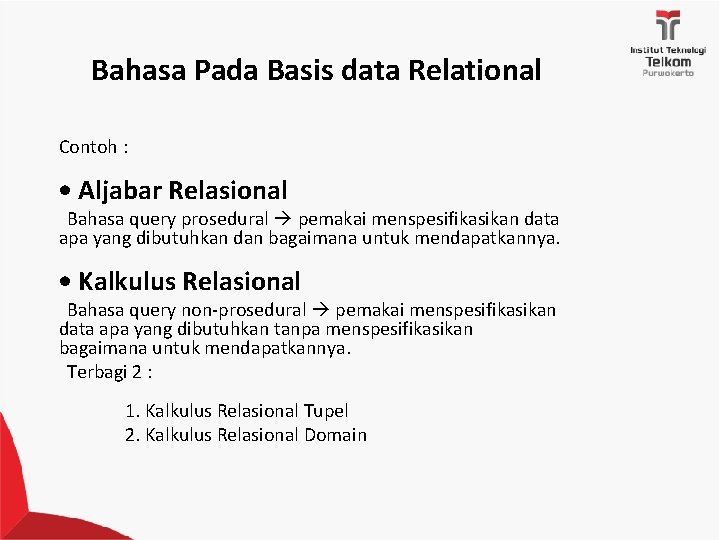 Bahasa Pada Basis data Relational Contoh : • Aljabar Relasional Bahasa query prosedural pemakai