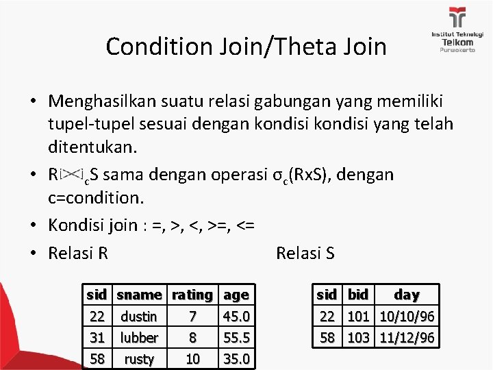 Condition Join/Theta Join • Menghasilkan suatu relasi gabungan yang memiliki tupel-tupel sesuai dengan kondisi