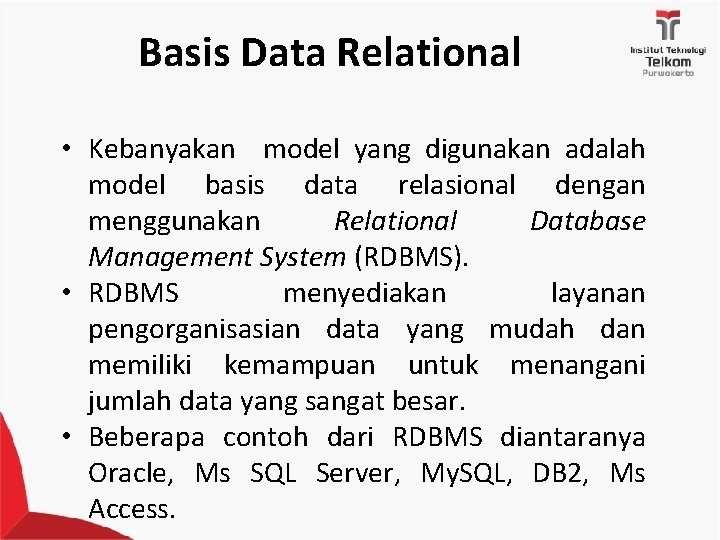 Basis Data Relational • Kebanyakan model yang digunakan adalah model basis data relasional dengan