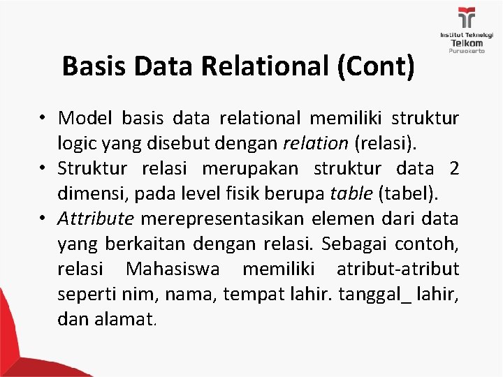 Basis Data Relational (Cont) • Model basis data relational memiliki struktur logic yang disebut