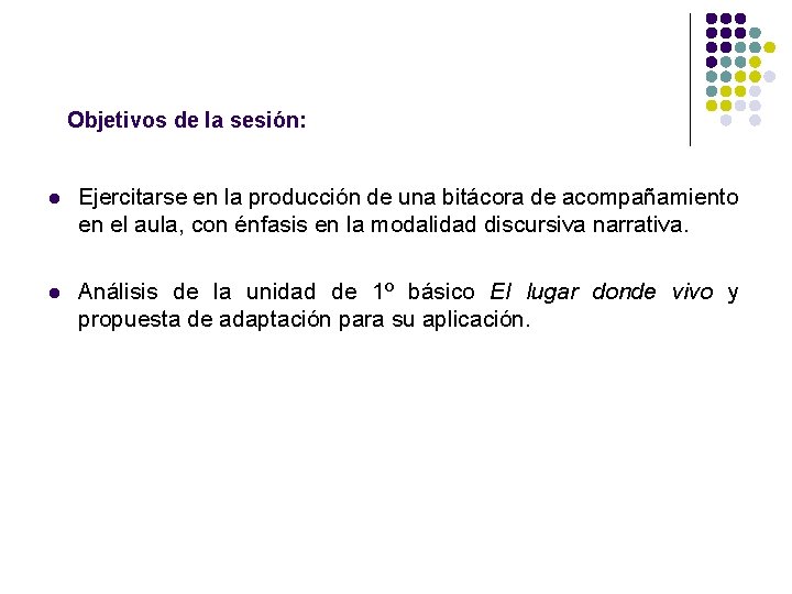 Objetivos de la sesión: l Ejercitarse en la producción de una bitácora de acompañamiento