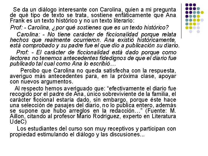 Se da un diálogo interesante con Carolina, quien a mi pregunta de qué tipo