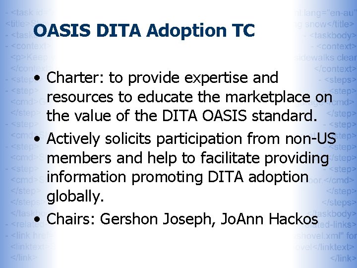 OASIS DITA Adoption TC • Charter: to provide expertise and resources to educate the