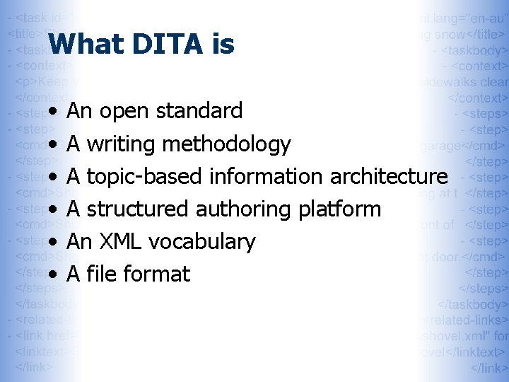 What DITA is • • • An open standard A writing methodology A topic-based