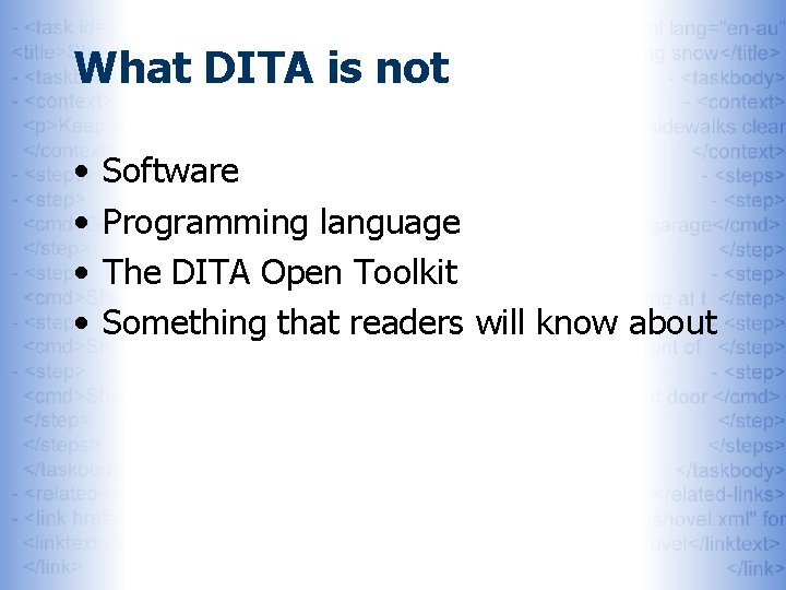 What DITA is not • • Software Programming language The DITA Open Toolkit Something