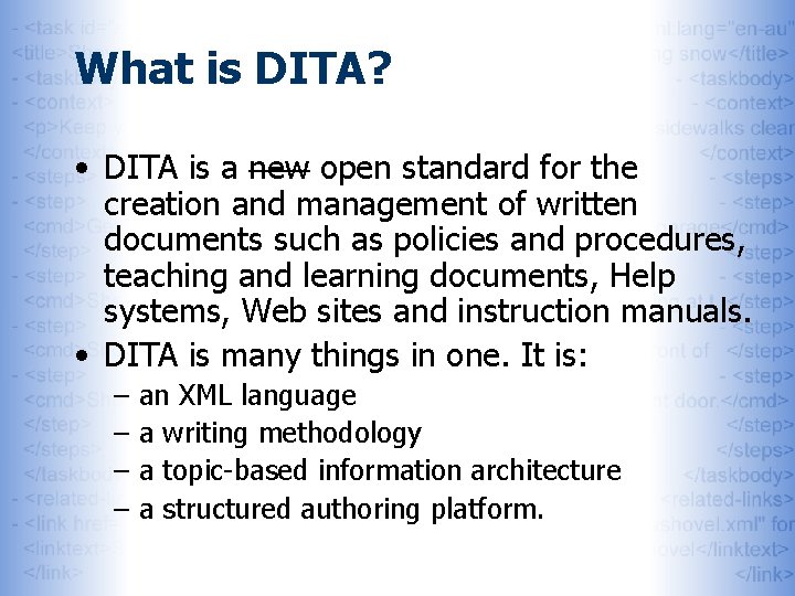 What is DITA? • DITA is a new open standard for the creation and