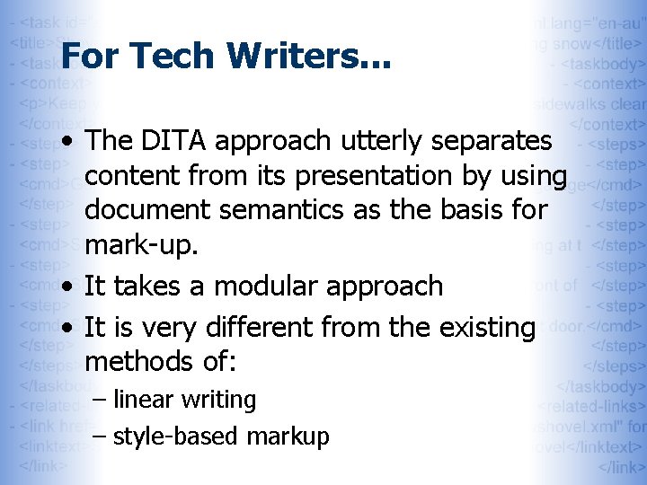 For Tech Writers. . . • The DITA approach utterly separates content from its