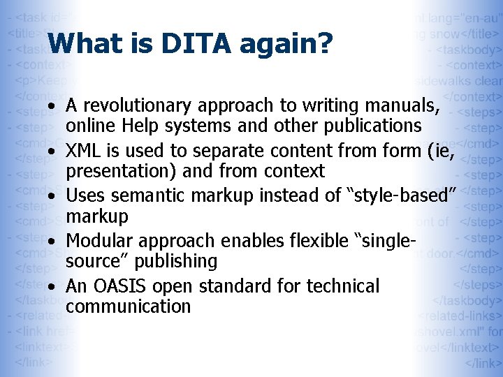 What is DITA again? • A revolutionary approach to writing manuals, online Help systems