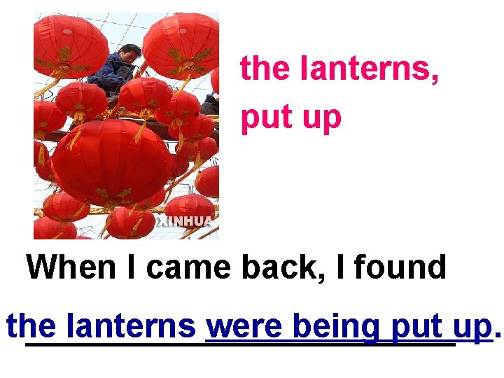 the lanterns, put up When I came back, I found the lanterns were being