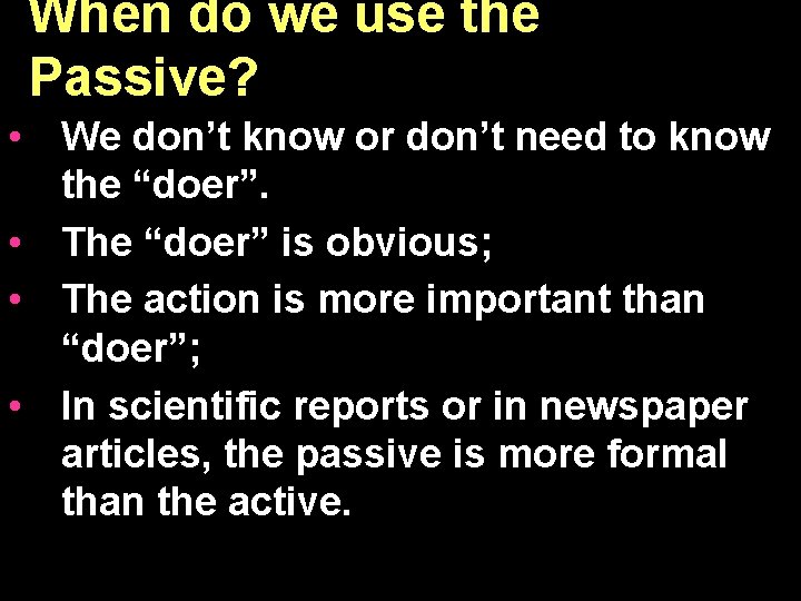 When do we use the Passive? • We don’t know or don’t need to