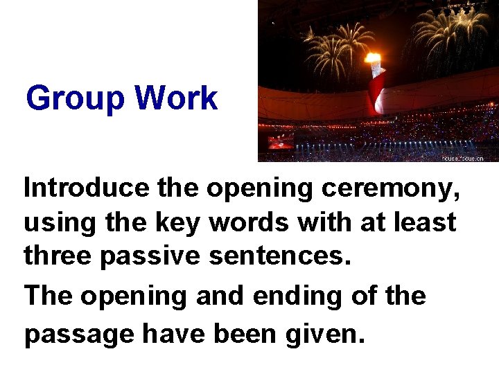 Group Work Introduce the opening ceremony, using the key words with at least three