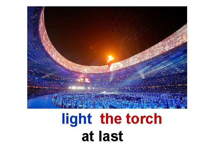 light the torch at last 