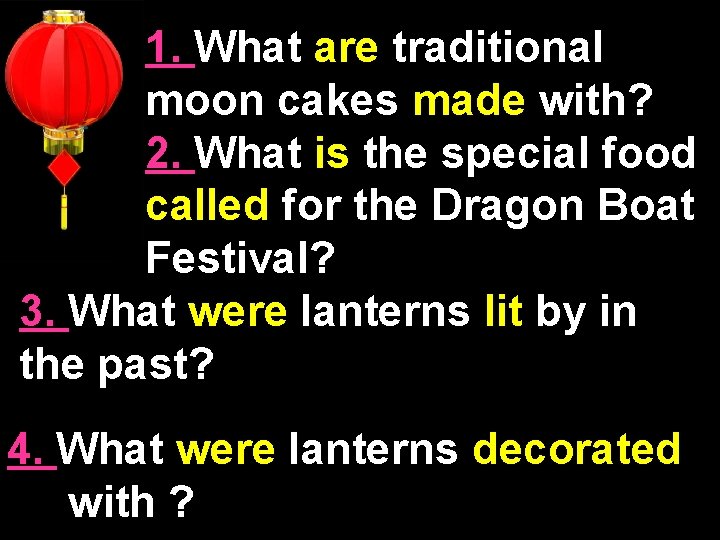 1. What are traditional moon cakes made with? 2. What is the special food