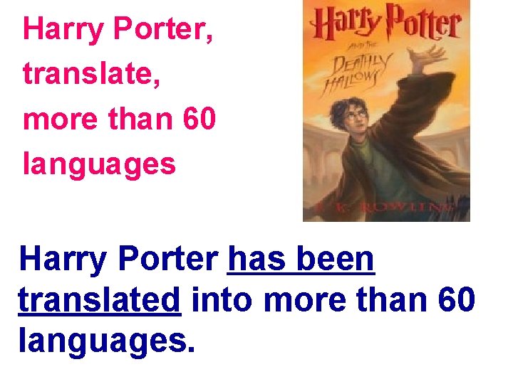 Harry Porter, translate, more than 60 languages Harry Porter has been translated into more
