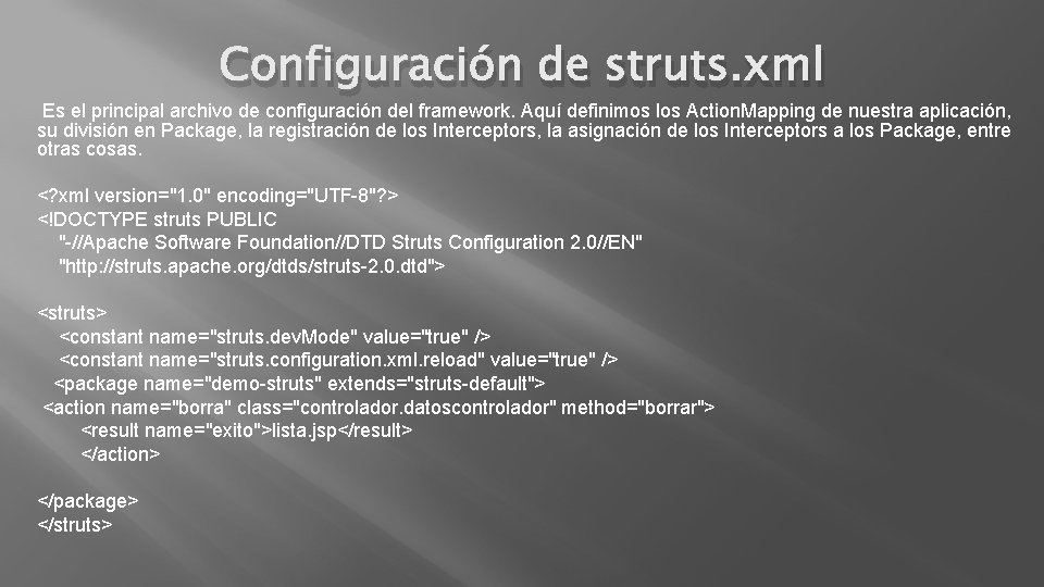 Configuración de struts. xml Es el principal archivo de configuración del framework. Aquí definimos