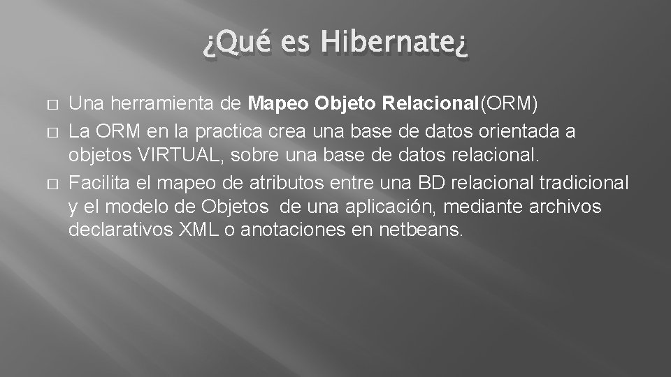 ¿Qué es Hibernate¿ � � � Una herramienta de Mapeo Objeto Relacional(ORM) La ORM