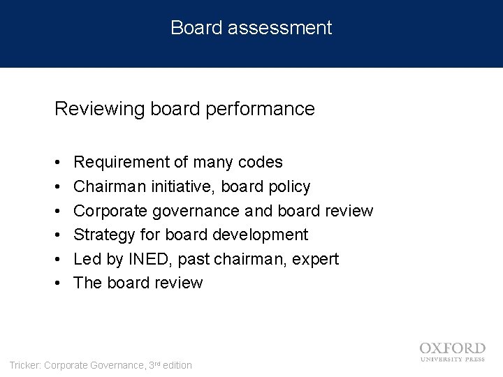 Board assessment Reviewing board performance • • • Requirement of many codes Chairman initiative,